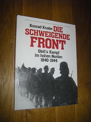 Die schweigende Front. Dietl's Kampf im hohen Norden 1940 - 1944