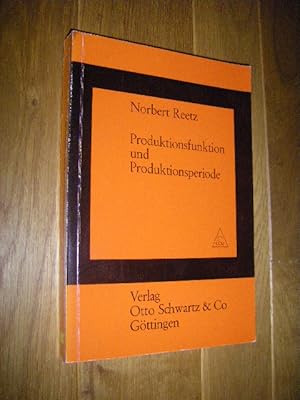 Produktionsfunktion und Produktionsperiode. Kritische Darstellung des Produktionsperioden-Modells...