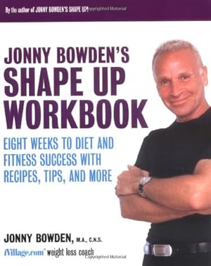 Bild des Verkufers fr Jonny Bowden's Shape Up Workbook: Eight Weeks to Diet and Fitness Success with Recipes, Tips, and More zum Verkauf von Reliant Bookstore