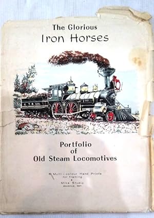 Seller image for The Glorious Iron Horse - Portfolio of Old Steam Locomotives - 6 Multi - Colour Hand Prints for framing for sale by Your Book Soon