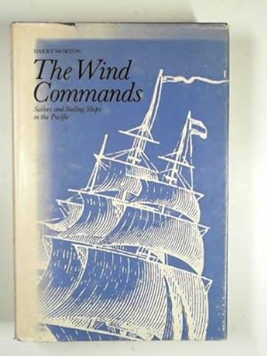 Seller image for The wind commands: sailors and sailing ships in the Pacific for sale by Cotswold Internet Books