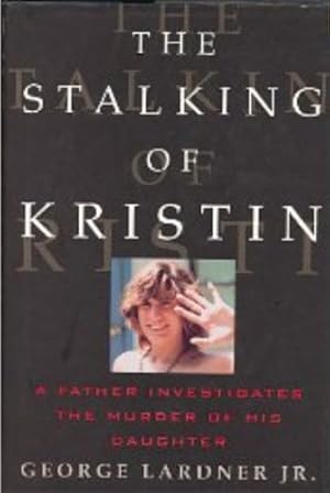 Imagen del vendedor de The Stalking of Kristin: A Father Investigates the Murder of His Daughter a la venta por Reliant Bookstore