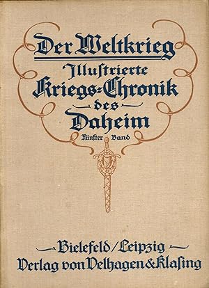 Der Weltkrieg. Illustrierte Kriegs-Chronik des Daheim;Band 5: Bis zum Eintritt Rumäniens in den W...
