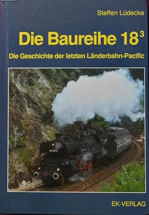 Die Baureihe 18.3 : Die Geschichte der letzten Länderbahn-Pacific