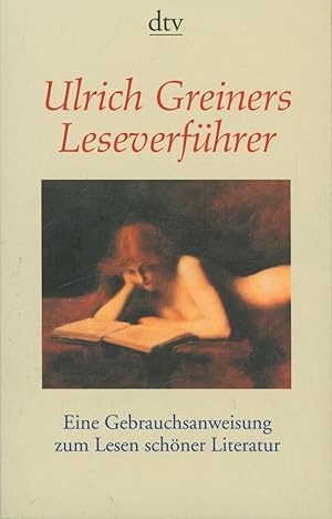 Bild des Verkufers fr Ulrich Greiners Leseverfhrer: Eine Gebrauchsanweisung zum Lesen schner Literatur zum Verkauf von Antiquariat Kastanienhof