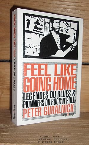 Image du vendeur pour FEEL LIKE GOING HOME - (feel like going home) : Lgendes du Blues et pionniers du Rock'n'Roll mis en vente par Planet's books