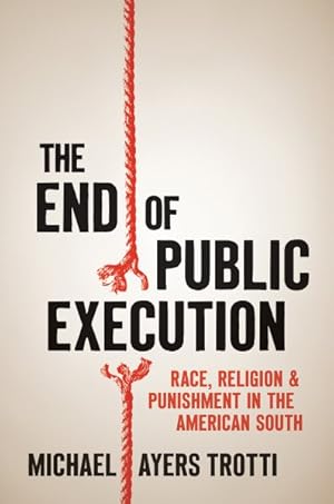Immagine del venditore per End of Public Execution : Race, Religion, and Punishment in the American South venduto da GreatBookPrices