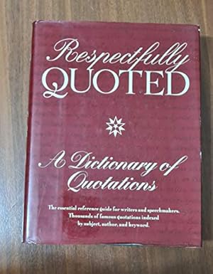 Seller image for Respectfully Quoted: A Dictionary of Quotations for sale by Reliant Bookstore