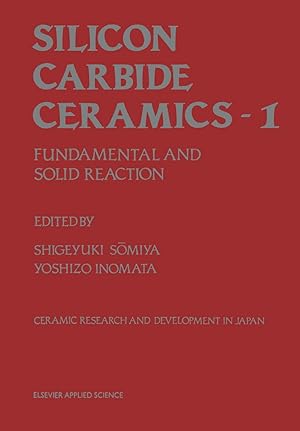 Silicon carbide ceramics, 1: Fundamental and solid reaction / ed. by Shigeyuki Somiya .; Ceramic ...