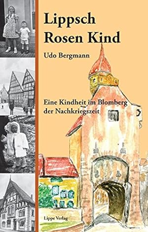 Lippsch Rosen-Kind: eine Kindheit im Blomberg der Nachkriegszeit.