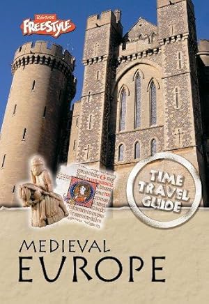 Seller image for Time Travel Guides Medieval Europe (Freestyle: Time Travel Guides) for sale by WeBuyBooks