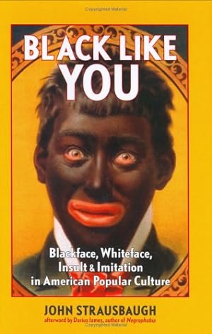 Bild des Verkufers fr Black Like You: Blackface, Whiteface, Insult & Imitation in American Popular Culture zum Verkauf von WeBuyBooks