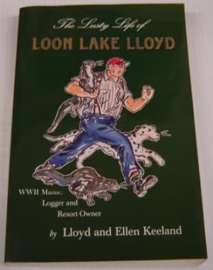 Seller image for The Lusty Life Of Loon Lake Lloyd: WWII Marine, Logger And Resort Owner; Signed for sale by Books of Paradise