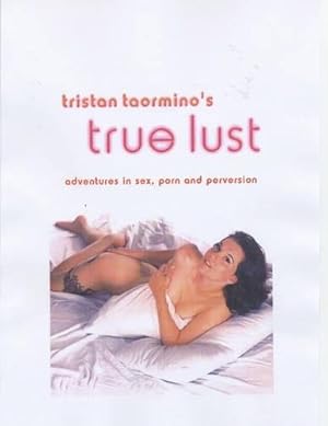Bild des Verkufers fr Tristan Taormino's True Lust: Adventures in Sex, Porn and Perversion zum Verkauf von WeBuyBooks
