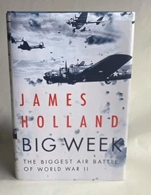 Big Week: The Biggest Air Battle of World War II