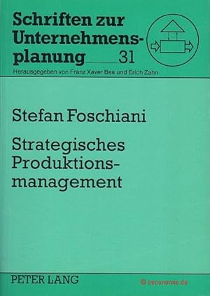 Strategisches Produktionsmanagement. Ein Modellsystem zur Unterstützung produktionsstrategischer ...