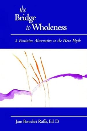 The Bridge to Wholeness: A Feminine Alternative to the Hero Myth