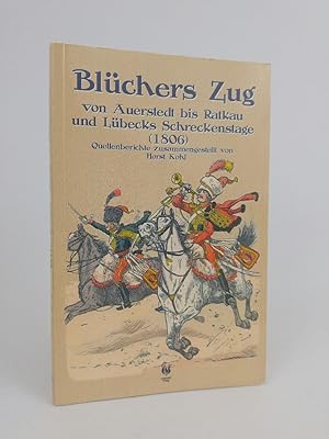 Bild des Verkufers fr Blchers Zug von Auerstedt bis Ratkau und Lbecks Schreckenstage (1816) Quellenberichte zum Verkauf von ANTIQUARIAT Franke BRUDDENBOOKS