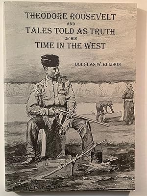 Seller image for Theodore Roosevelt and Tales Told as Truth of His Time in the West--Signed for sale by Stellar Books & Ephemera, ABAA