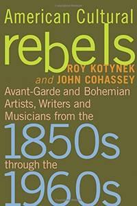 Seller image for American Cultural Rebels Avant-Garde and Bohemian Artists, Writers and Musicians from the 1850s through the 1960s for sale by Loud Bug Books