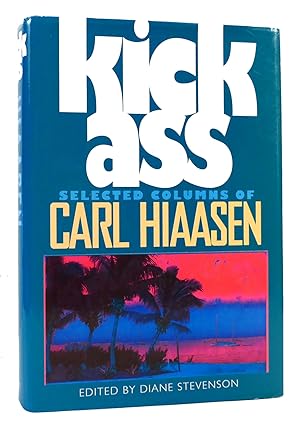 Imagen del vendedor de KICK ASS Selected Columns of Carl Hiaasen a la venta por Rare Book Cellar