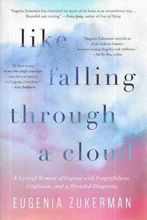 Like Falling Through A Cloud: A Lyrical Memoir of Coping with Forgetfulness, Confusion and a Drea...