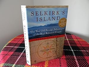 Selkirk's Island The True and Strange Adventures of the Real Robinson Crusoe