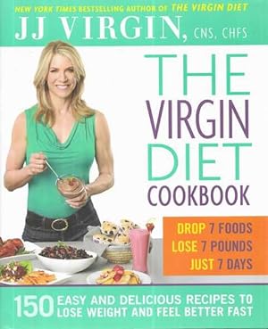 The Virgin Diet Cookbook : 150 Delicious Recipes to Lose the Fat and Feel Better Fast