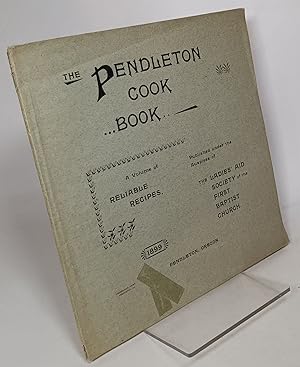 The Pendleton Cook Book. A Volume of Reliable Recipes