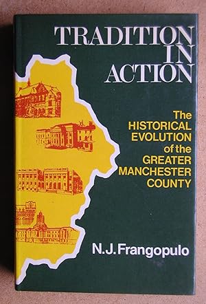 Bild des Verkufers fr Tradition In Action: The Historical Evolution of the Greater Manchester County. zum Verkauf von N. G. Lawrie Books