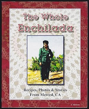 The Whole Enchilada: Recipes, Photos & Stories from Merced, CA