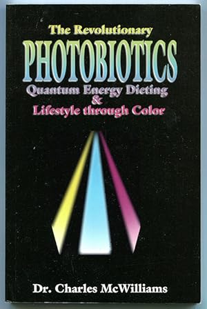 The Revolutionary Photobiotics Quantum Energy Dieting and Life-style through Color: Recovering an...