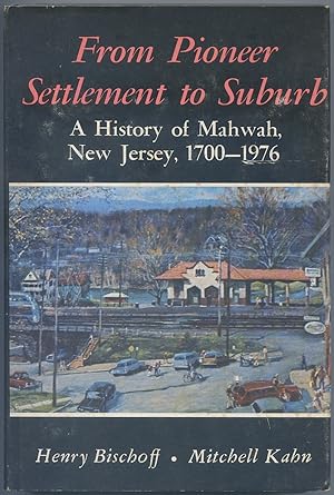 Image du vendeur pour From Pioneer Settlement to Suburb: A History of Mahwah, New Jersey, 1700-1976 mis en vente par Between the Covers-Rare Books, Inc. ABAA