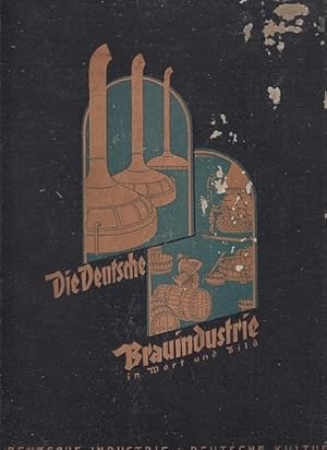 Die Deutsche Brauindustrie in Wort und Bild. I. und II. Teil in einem Band. Deutsche Industrie. D...