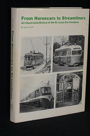 Seller image for From Horsecars to Streamliners: An Illustrated History of the St. Louis Car Company for sale by Books by White/Walnut Valley Books