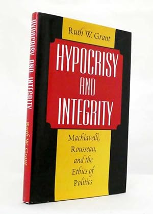 Bild des Verkufers fr Hypocrisy and Integrity : Machiavelli, Rousseau, and the Ethics of Politics zum Verkauf von Adelaide Booksellers