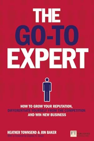 Imagen del vendedor de Go-To Expert : How to grow your reputation, differentiate yourself from the competition and win new business a la venta por GreatBookPricesUK