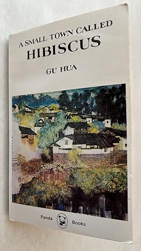 Imagen del vendedor de A Small Town Called Hibiscus; [by] Gu Hua ; translated by Gladys Yang a la venta por BIBLIOPE by Calvello Books