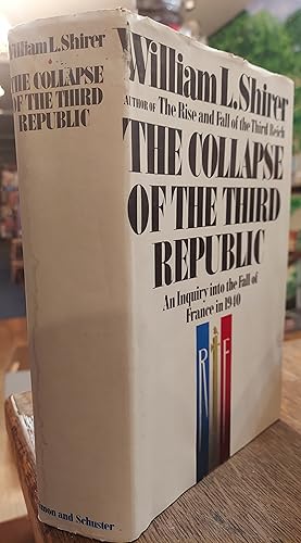 The Collapse of the Third Republic: An Inquiry into the Fall of France in 1940