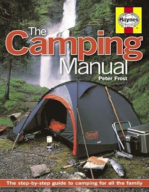 Bild des Verkufers fr The Camping Manual: The Step-by-step Guide to Camping for All the Family (Haynes Manual) zum Verkauf von WeBuyBooks