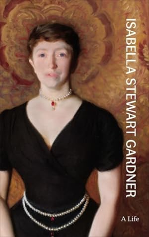 Bild des Verkufers fr Isabella Stewart Gardner : A Life zum Verkauf von GreatBookPrices