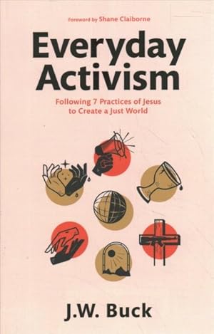 Seller image for Everyday Activism : Following 7 Practices of Jesus to Create a Just World for sale by GreatBookPrices