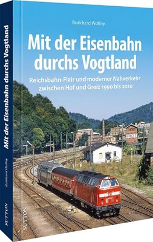 Bild des Verkufers fr Mit der Eisenbahn durchs Vogtland zum Verkauf von BuchWeltWeit Ludwig Meier e.K.