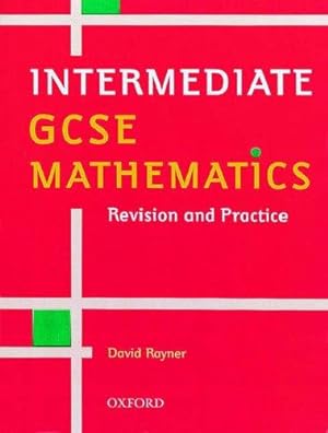 Imagen del vendedor de Intermediate GCSE Mathematics: Revision and Practice a la venta por WeBuyBooks