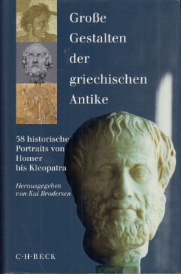Grosse Gestalten der griechischen Antike : 58 historische Portraits von Homer bis Kleopatra.