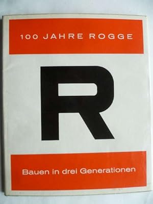 100 Jahre Rogge - Bauen in drei Generationen.