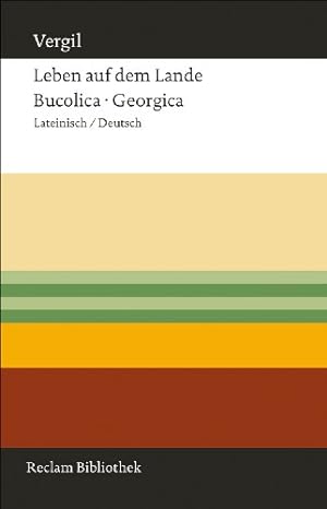 Leben auf dem Lande : Lateinisch/Deutsch. Bucolica, Georgica.