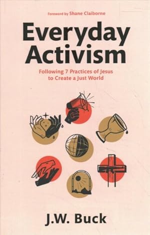 Immagine del venditore per Everyday Activism : Following 7 Practices of Jesus to Create a Just World venduto da GreatBookPrices