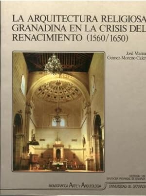 Seller image for La arquitectura religiosa granadina en la crisis del Renacimiento (1560 / 1650). for sale by Librera Reciclaje