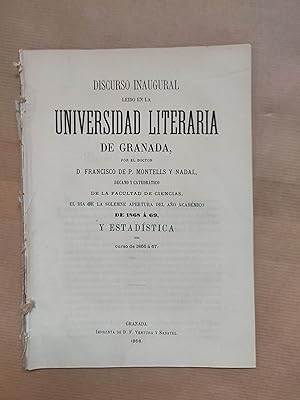 Imagen del vendedor de Discurso inaugural : ledo en la Universidad Literaria de Granada por el Doctor D. Francisco de P. Montells y Nadal . el da de la solemne apertura del ao acadmico de 1868 a 1869 ; y Estadstica del curso de 1866 a 67. a la venta por LIBRERIA ANTICUARIA LUCES DE BOHEMIA